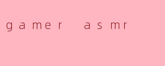 gamer asmr